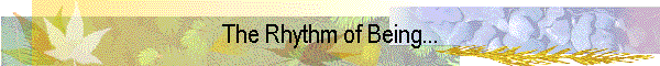 The Rhythm of Being...