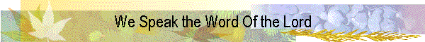 We Speak the Word Of the Lord