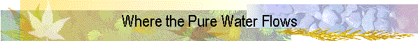 Where the Pure Water Flows